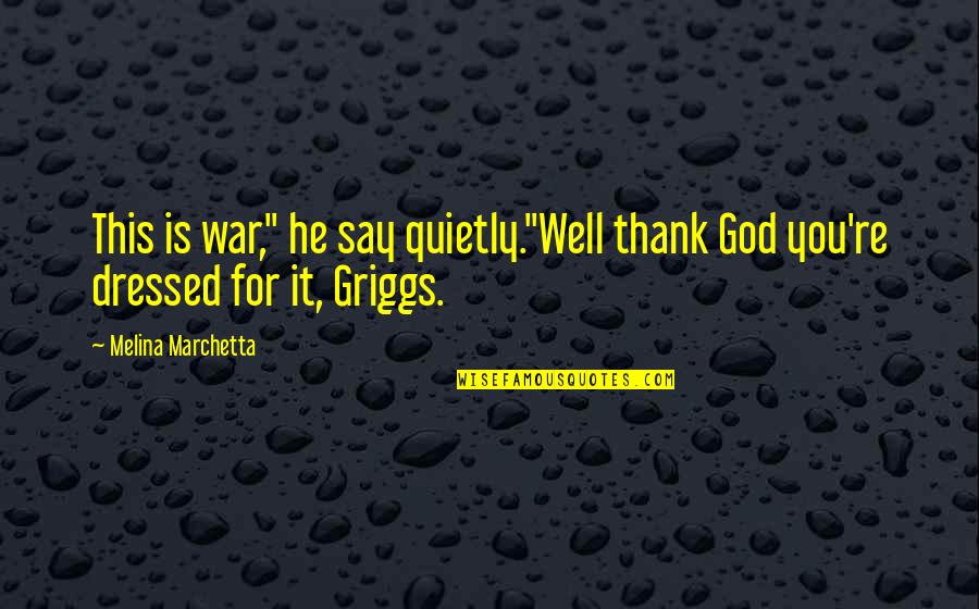 Thank God Quotes By Melina Marchetta: This is war," he say quietly."Well thank God