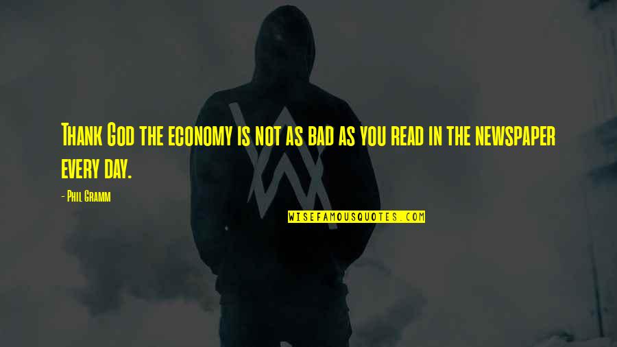 Thank God The Day Is Over Quotes By Phil Gramm: Thank God the economy is not as bad