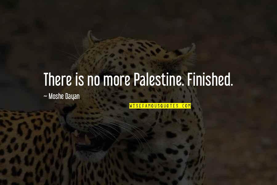 Thank God You Saved Me Quotes By Moshe Dayan: There is no more Palestine. Finished.