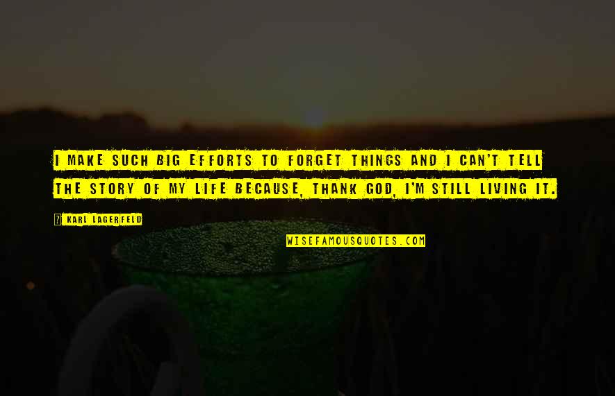 Thank God You're Out Of My Life Quotes By Karl Lagerfeld: I make such big efforts to forget things