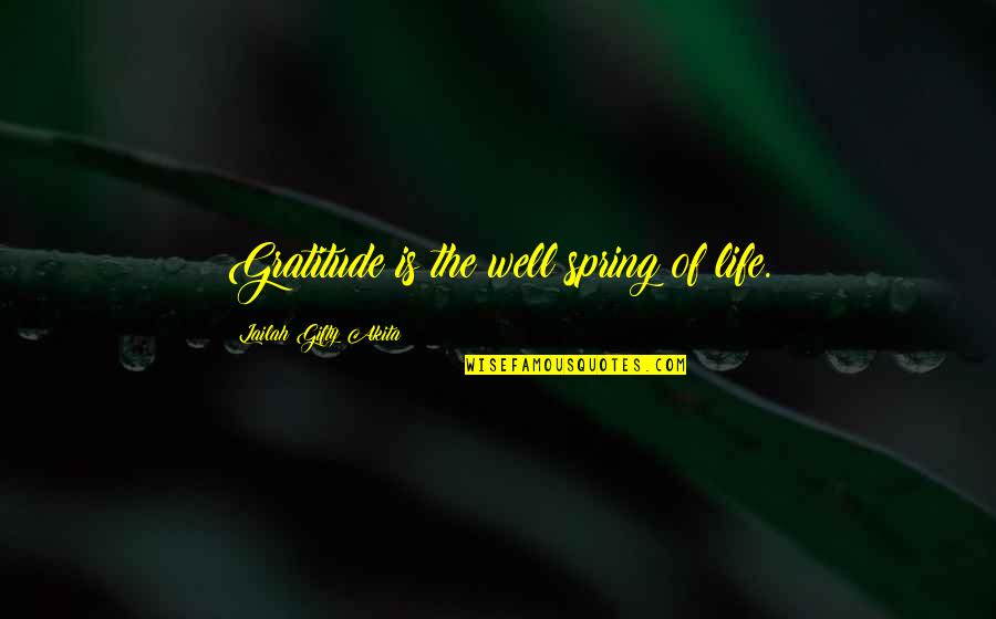 Thank God You're Out Of My Life Quotes By Lailah Gifty Akita: Gratitude is the well spring of life.