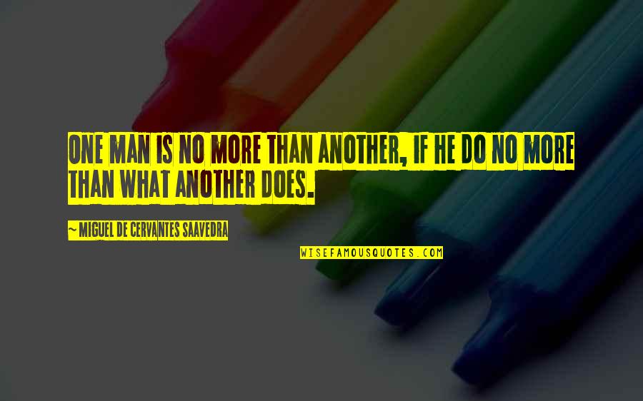 Thank Goodness Its Friday Quotes By Miguel De Cervantes Saavedra: One man is no more than another, if Thank Goodness Its Friday Quotes By Miguel De Cervantes Saavedra: One man is no more than another, if