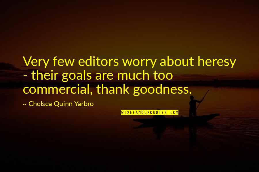 Thank Goodness Quotes By Chelsea Quinn Yarbro: Very few editors worry about heresy - their