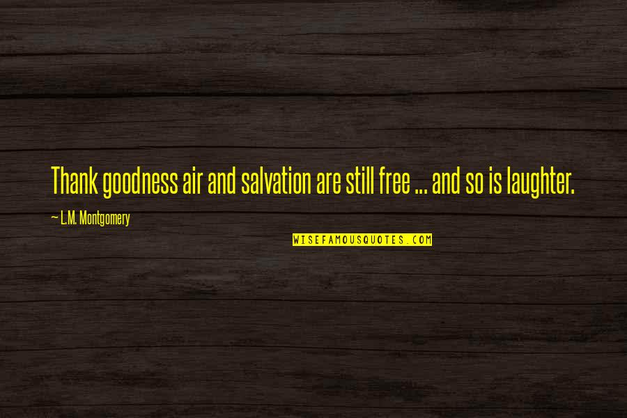 Thank Goodness Quotes By L.M. Montgomery: Thank goodness air and salvation are still free