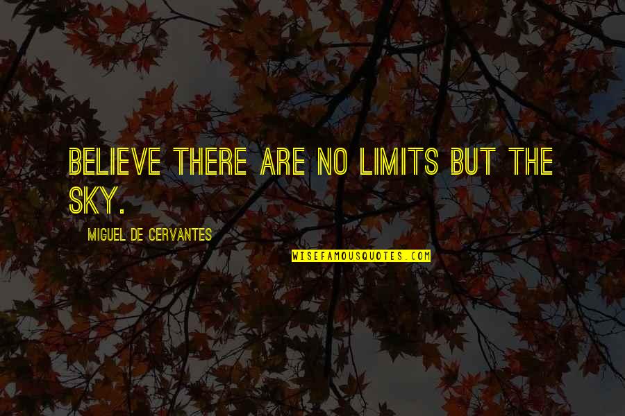 Thank Images Quotes By Miguel De Cervantes: Believe there are no limits but the sky.