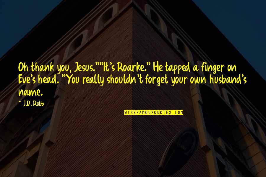 Thank Jesus Quotes By J.D. Robb: Oh thank you, Jesus.""It's Roarke." He tapped a