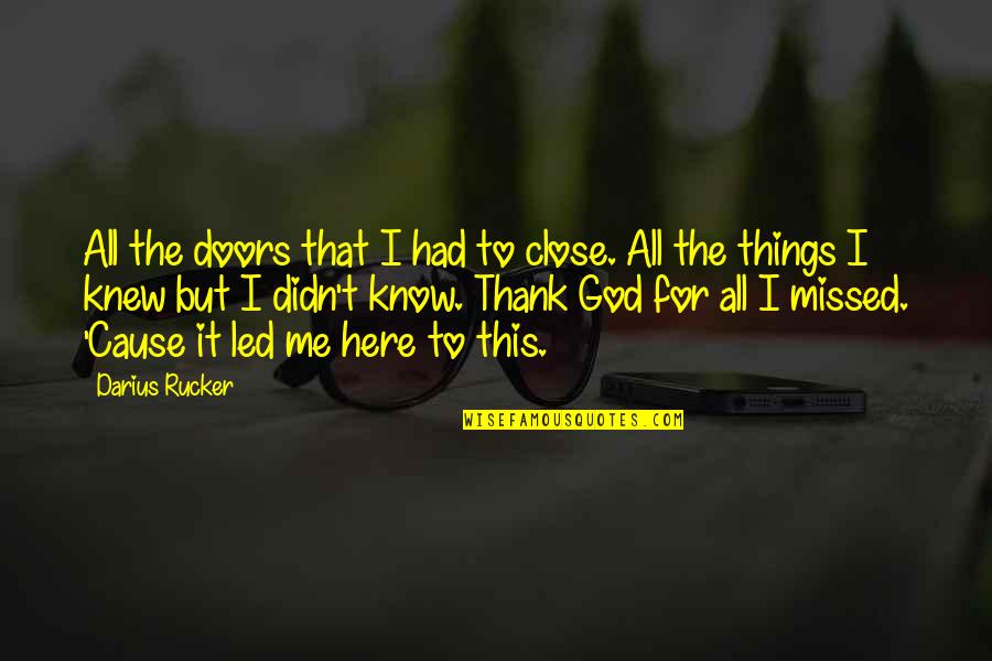 Thank To God Quotes By Darius Rucker: All the doors that I had to close.