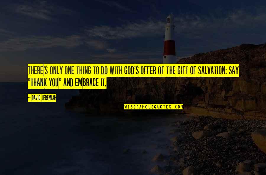 Thank To God Quotes By David Jeremiah: There's only one thing to do with God's