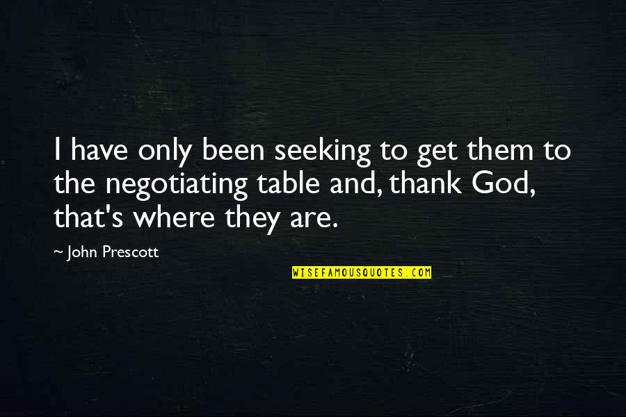 Thank To God Quotes By John Prescott: I have only been seeking to get them