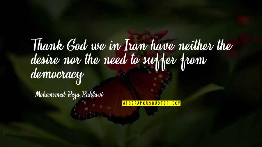 Thank To God Quotes By Mohammed Reza Pahlavi: Thank God we in Iran have neither the