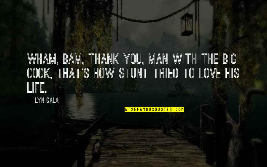 Thank To Quotes By Lyn Gala: Wham, bam, thank you, man with the big