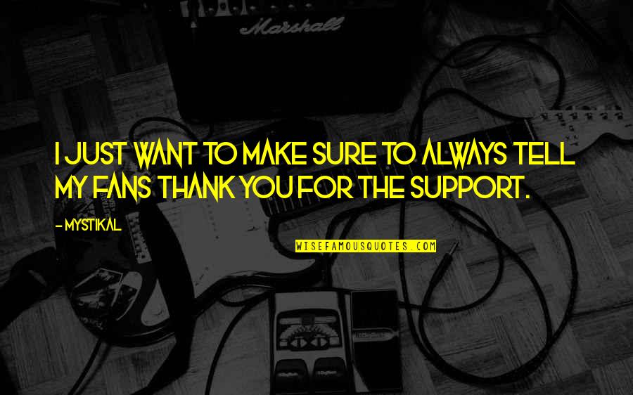Thank To Quotes By Mystikal: I just want to make sure to always