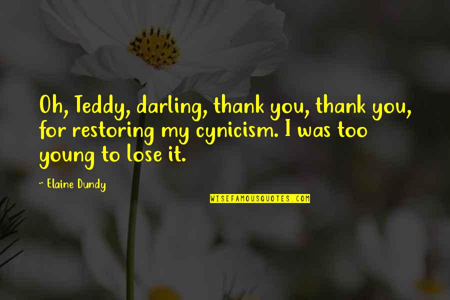 Thank U Darling Quotes By Elaine Dundy: Oh, Teddy, darling, thank you, thank you, for Thank U Darling Quotes By Elaine Dundy: Oh, Teddy, darling, thank you, thank you, for