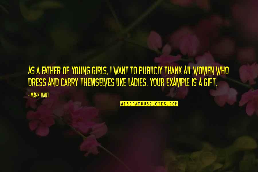 Thank U Father Quotes By Mark Hart: As a father of young girls, I want