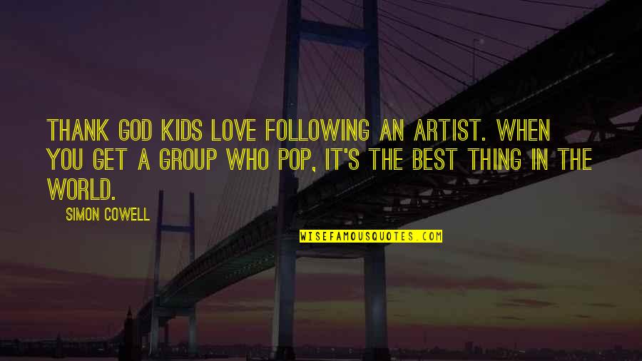Thank U For Love Quotes By Simon Cowell: Thank God kids love following an artist. When