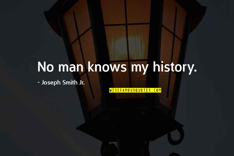 Thank U God Picture Quotes By Joseph Smith Jr.: No man knows my history.