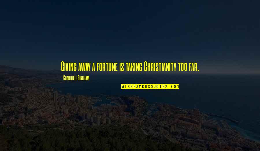 Thank U Lord For Everything Quotes By Charlotte Bingham: Giving away a fortune is taking Christianity too Thank U Lord For Everything Quotes By Charlotte Bingham: Giving away a fortune is taking Christianity too