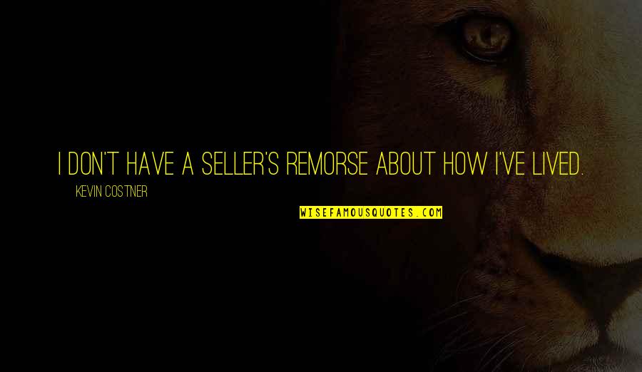 Thank U Lord For Waking Me Up Quotes By Kevin Costner: I don't have a seller's remorse about how