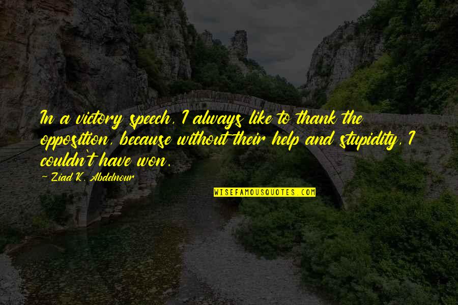 Thank U Quotes By Ziad K. Abdelnour: In a victory speech, I always like to
