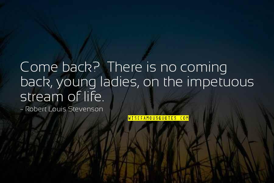 Thank Ya Quotes By Robert Louis Stevenson: Come back? There is no coming back, young