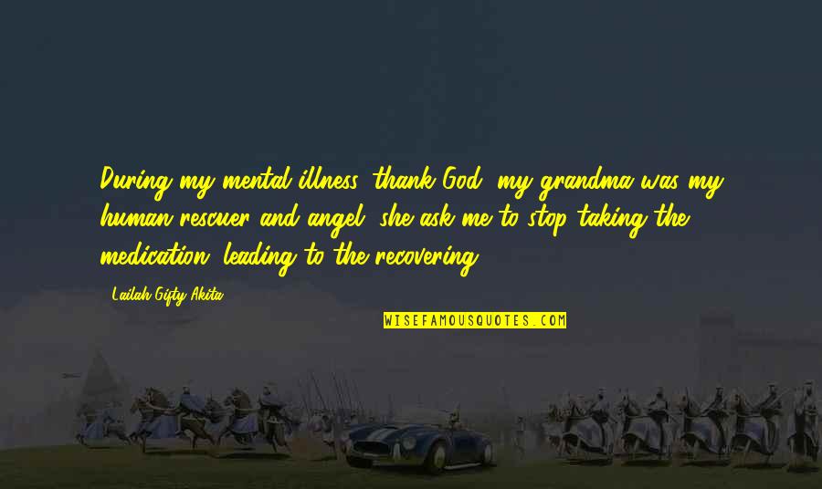 Thank You Affirmations Quotes By Lailah Gifty Akita: During my mental illness, thank God, my grandma Thank You Affirmations Quotes By Lailah Gifty Akita: During my mental illness, thank God, my grandma