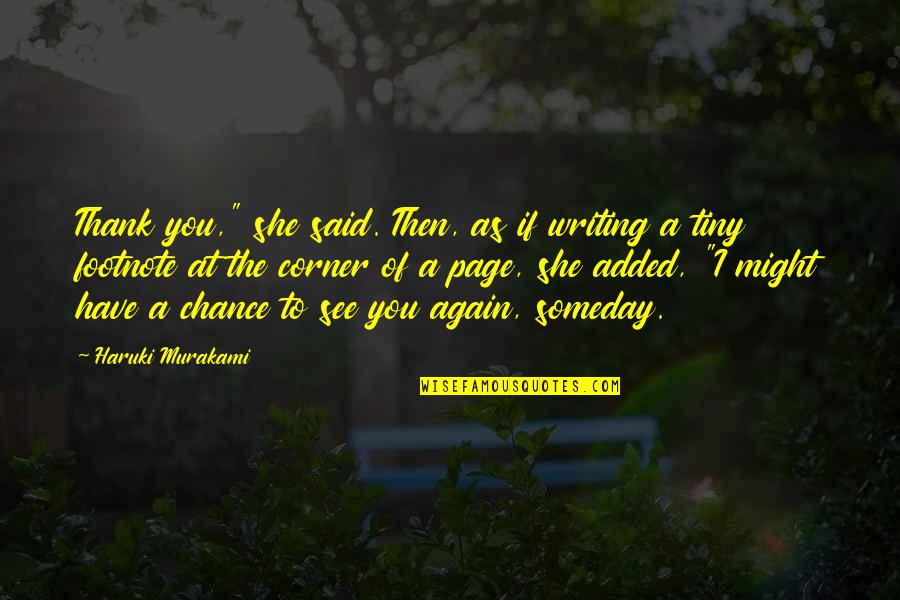 Thank You Again Quotes By Haruki Murakami: Thank you," she said. Then, as if writing Thank You Again Quotes By Haruki Murakami: Thank you," she said. Then, as if writing
