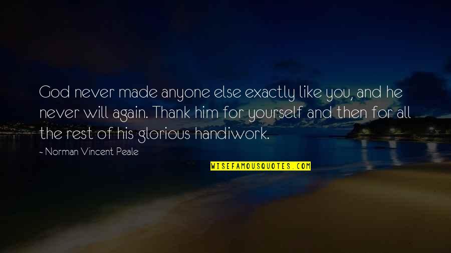 Thank You Again Quotes By Norman Vincent Peale: God never made anyone else exactly like you, Thank You Again Quotes By Norman Vincent Peale: God never made anyone else exactly like you,