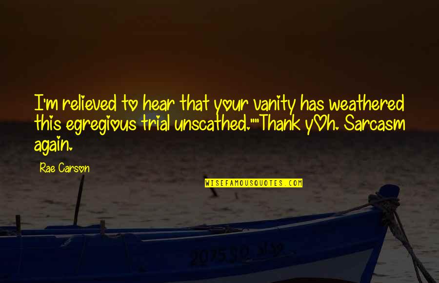 Thank You Again Quotes By Rae Carson: I'm relieved to hear that your vanity has Thank You Again Quotes By Rae Carson: I'm relieved to hear that your vanity has