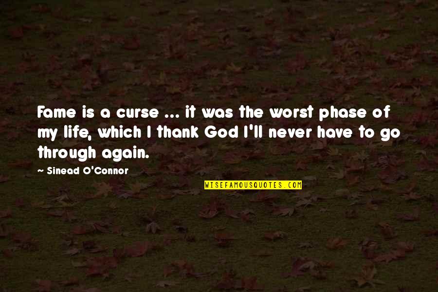 Thank You Again Quotes By Sinead O'Connor: Fame is a curse ... it was the Thank You Again Quotes By Sinead O'Connor: Fame is a curse ... it was the