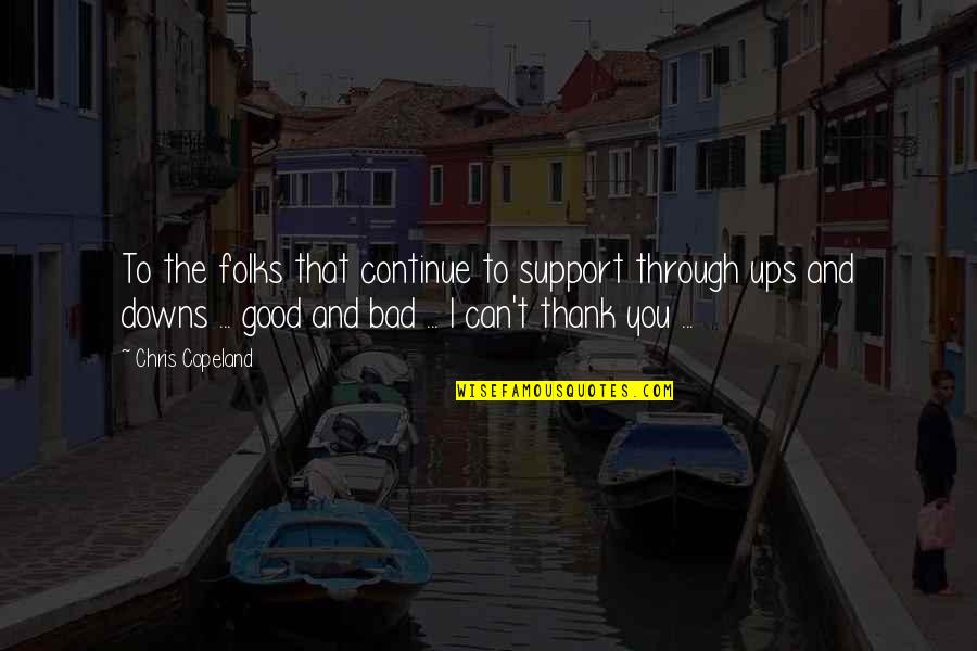 Thank You All Support Quotes By Chris Copeland: To the folks that continue to support through