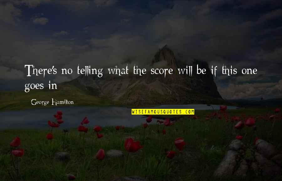 Thank You Allah Swt Quotes By George Hamilton: There's no telling what the score will be