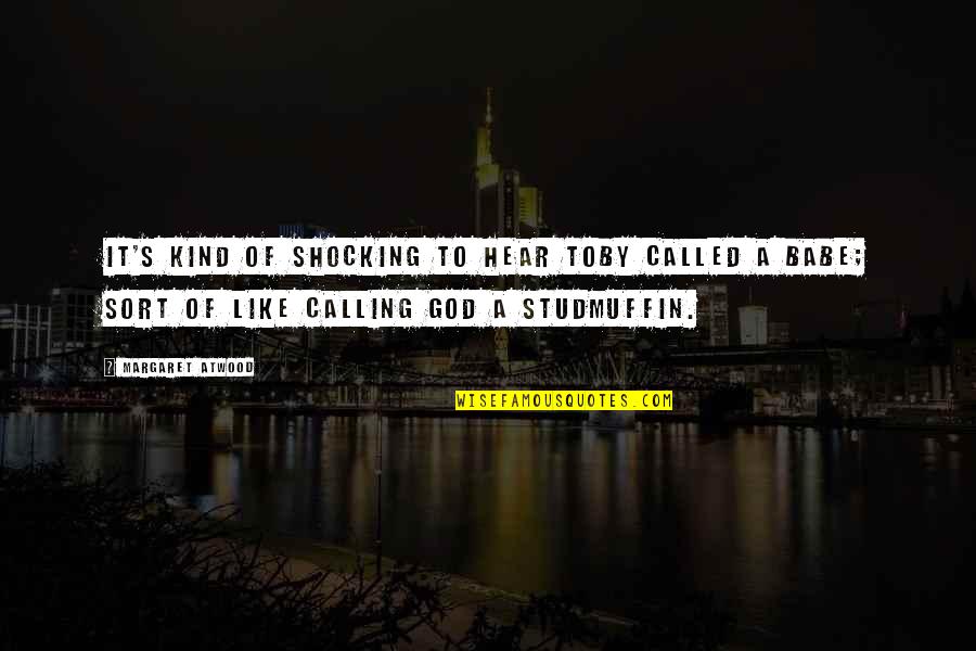 Thank You Almighty Allah Quotes By Margaret Atwood: It's kind of shocking to hear Toby called