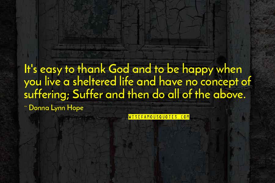 Thank You And Gratitude Quotes By Donna Lynn Hope: It's easy to thank God and to be Thank You And Gratitude Quotes By Donna Lynn Hope: It's easy to thank God and to be