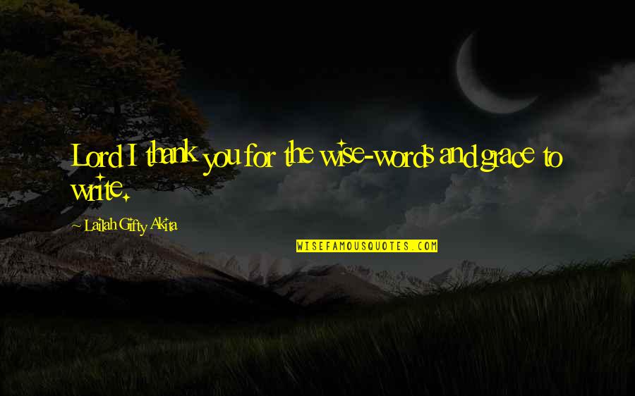 Thank You And Gratitude Quotes By Lailah Gifty Akita: Lord I thank you for the wise-words and Thank You And Gratitude Quotes By Lailah Gifty Akita: Lord I thank you for the wise-words and