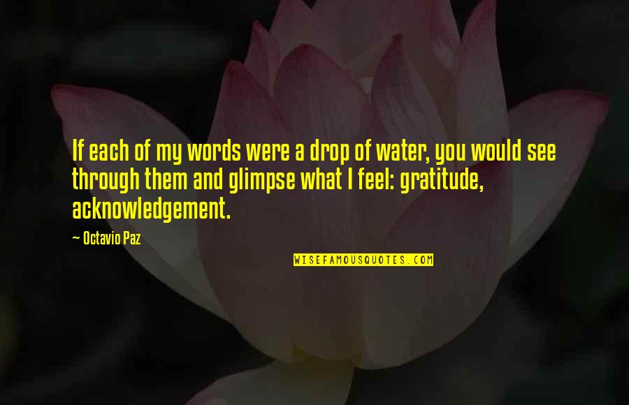 Thank You And Gratitude Quotes By Octavio Paz: If each of my words were a drop Thank You And Gratitude Quotes By Octavio Paz: If each of my words were a drop