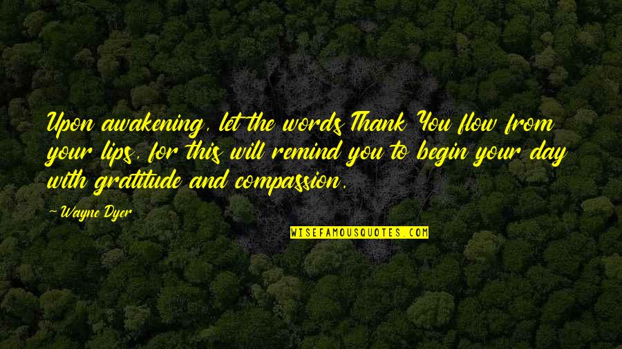 Thank You And Gratitude Quotes By Wayne Dyer: Upon awakening, let the words Thank You flow Thank You And Gratitude Quotes By Wayne Dyer: Upon awakening, let the words Thank You flow