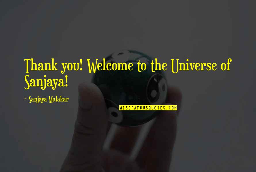 Thank You And Your Welcome Quotes By Sanjaya Malakar: Thank you! Welcome to the Universe of Sanjaya!