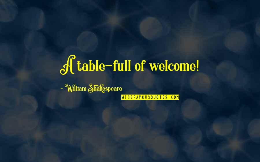 Thank You And Your Welcome Quotes By William Shakespeare: A table-full of welcome!