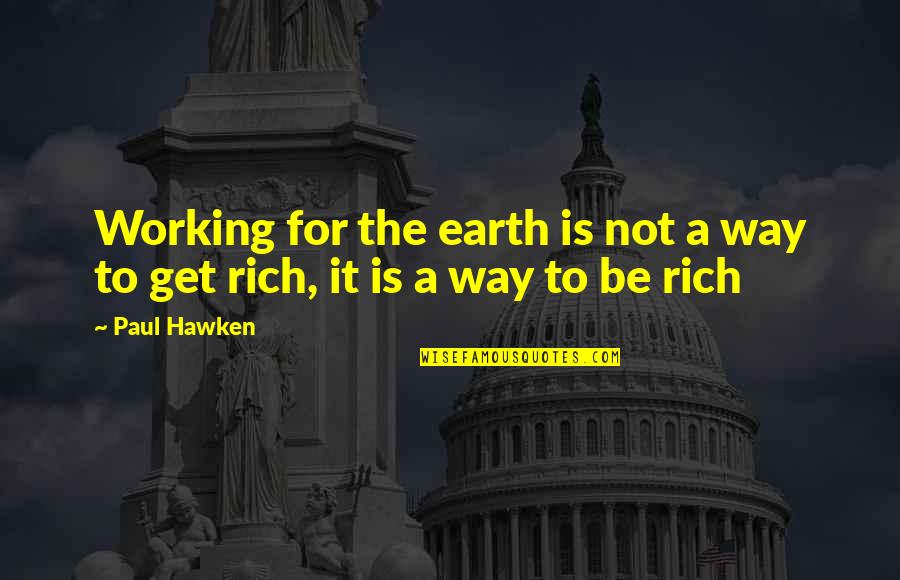 Thank You Another Day Quotes By Paul Hawken: Working for the earth is not a way