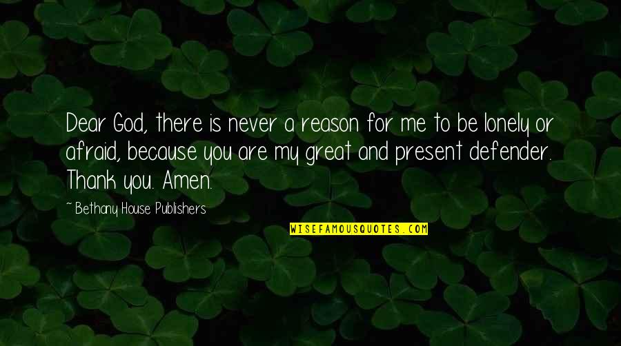 Thank You Are Quotes By Bethany House Publishers: Dear God, there is never a reason for