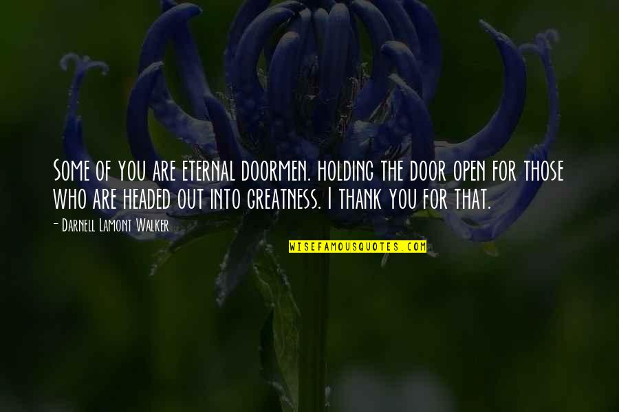 Thank You Are Quotes By Darnell Lamont Walker: Some of you are eternal doormen. holding the