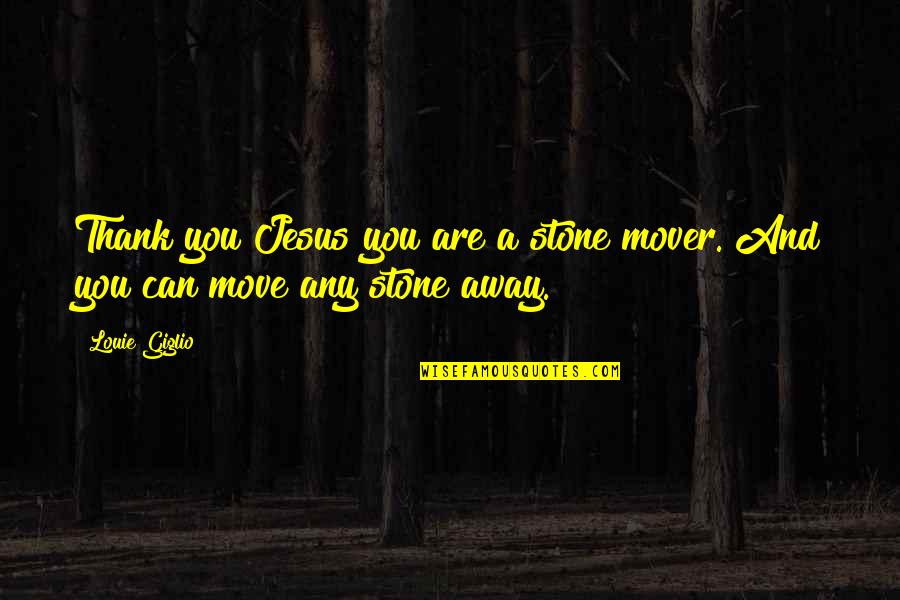 Thank You Are Quotes By Louie Giglio: Thank you Jesus you are a stone mover.