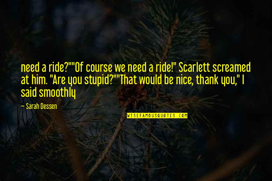 Thank You Are Quotes By Sarah Dessen: need a ride?""Of course we need a ride!"