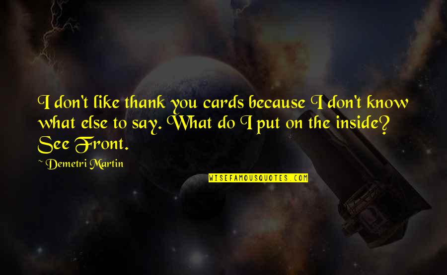 Thank You Because Quotes By Demetri Martin: I don't like thank you cards because I