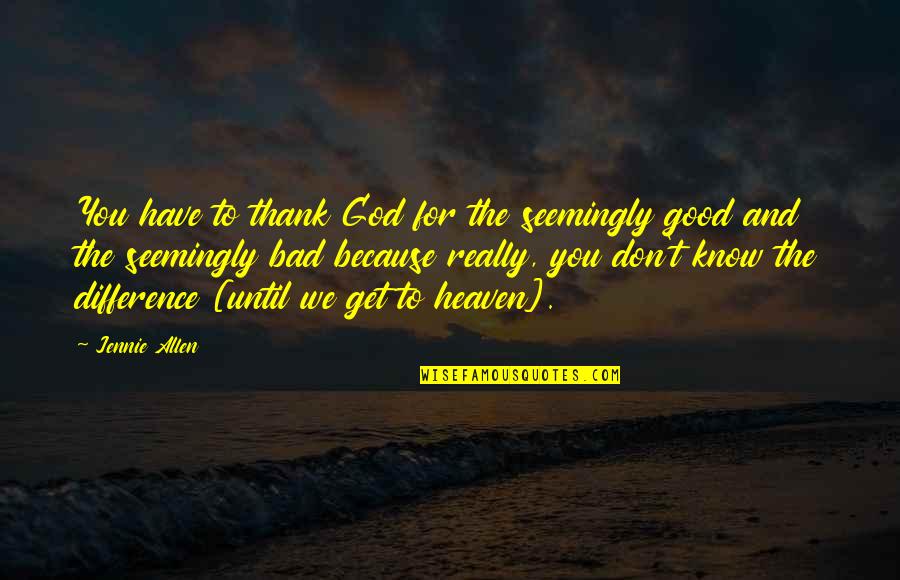 Thank You Because Quotes By Jennie Allen: You have to thank God for the seemingly