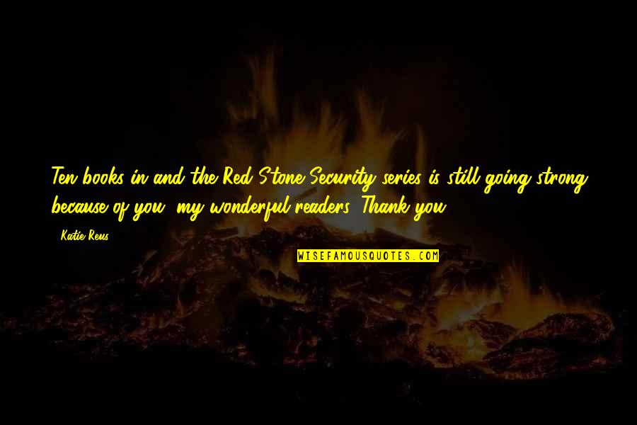 Thank You Because Quotes By Katie Reus: Ten books in and the Red Stone Security