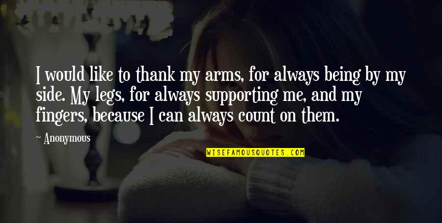 Thank You Being There For Me Quotes By Anonymous: I would like to thank my arms, for