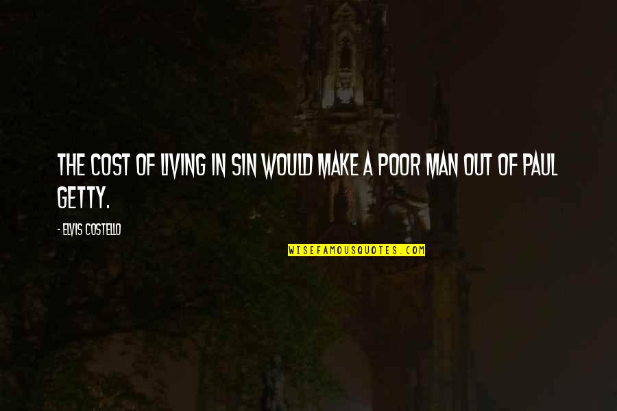 Thank You Best Friend Funny Quotes By Elvis Costello: The cost of living in sin would make Thank You Best Friend Funny Quotes By Elvis Costello: The cost of living in sin would make
