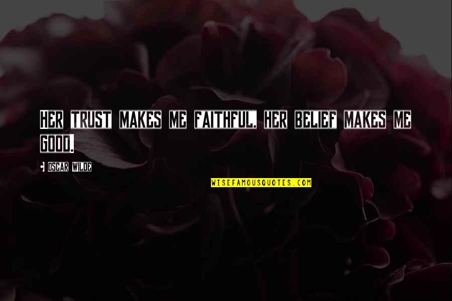 Thank You Best Friend Funny Quotes By Oscar Wilde: Her trust makes me faithful, her belief makes Thank You Best Friend Funny Quotes By Oscar Wilde: Her trust makes me faithful, her belief makes