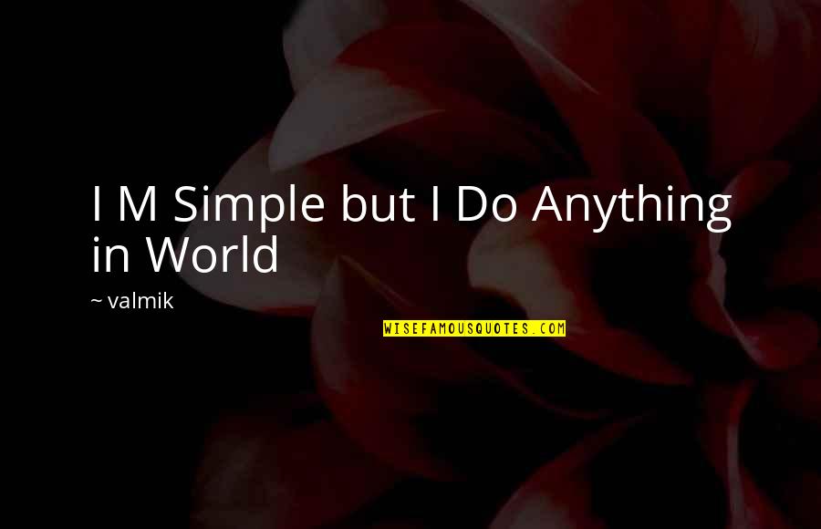 Thank You Best Friend Funny Quotes By Valmik: I M Simple but I Do Anything in
